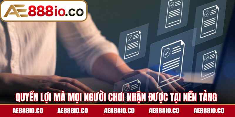 Quyền lợi mà mọi người chơi nhận được tại nền tảng 
