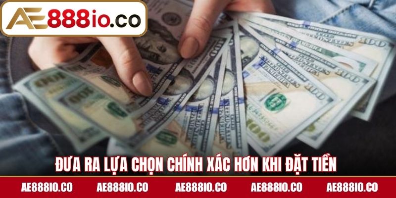 Đưa ra lựa chọn chính xác hơn khi đặt tiền 