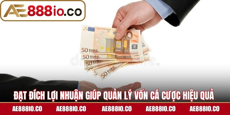 Đạt đích lợi nhuận giúp quản lý vốn cá cược hiệu quả 